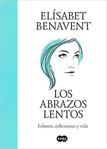 Los Abrazos Lentos Elísabet Benavent Suma De Letras Arg.