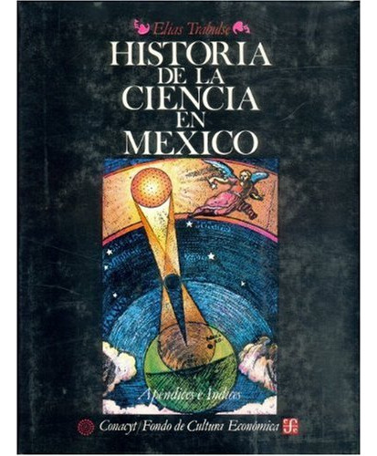 Historia De La Ciencia En Mexico 5 Apendices E Indices 51abj