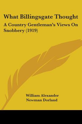 Libro What Billingsgate Thought: A Country Gentleman's Vi...