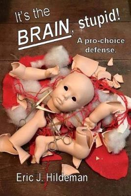 Libro It's The Brain, Stupid! : A Pro-choice Defense. - E...