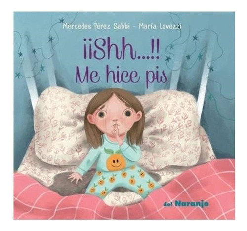 Shhh...!! Me Hice Pis, De Mercedes Perez Sabbi. Editorial Del Naranjo En Español