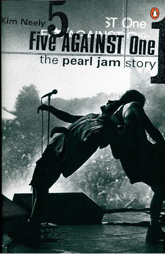 Five Against One: The Pearl Jam Story / Kim Neely