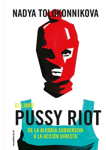 Libro Pussy Riot, El - Nadya Tolokonnikova