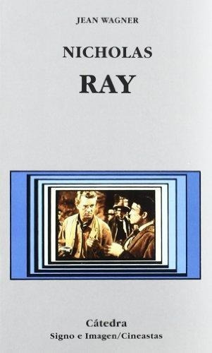 Nicholas Ray, De Wagner. Editorial Cátedra, Tapa Blanda En Español