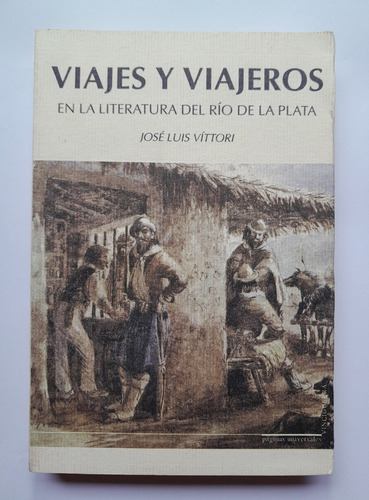 Viajes Y Viajeros En La Literatura Del.. - José Luis Víttori