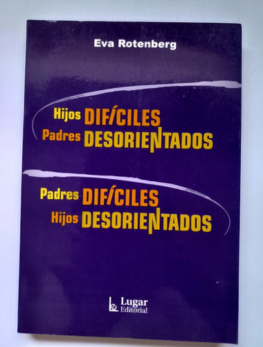 Hijos Difíciles, Padres Desorientados - Eva Rotemberg