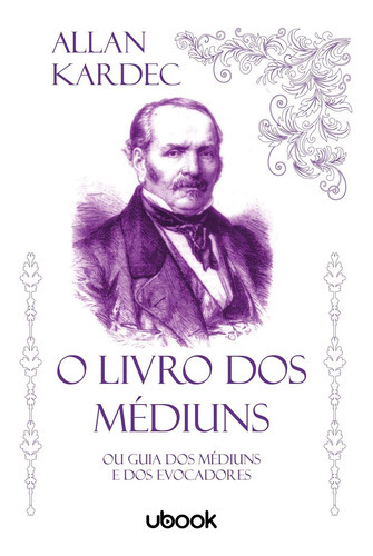 O Livro Dos Médiuns: Ou Guia Dos Médiuns E Dos Evocadores, De Kardec, Allan. Editora Ubook, Capa Mole Em Português, 20