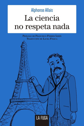 La Ciencia No Respeta Nada, De Alphonse Allais., Vol. 0. Editorial La Fuga, Tapa Blanda En Español, 1