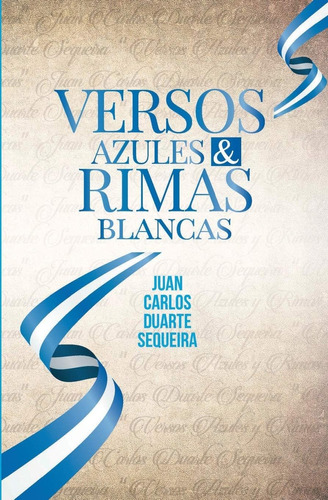 Libro: Versos Azules & Rimas Blancas: Juan Carlos Duarte Seq