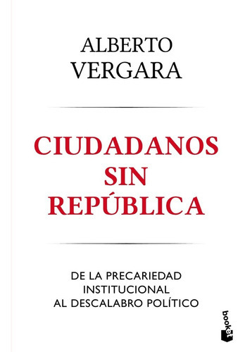 Ciudadanos Sin República, De Alberto Vergara. Editorial Booket En Español