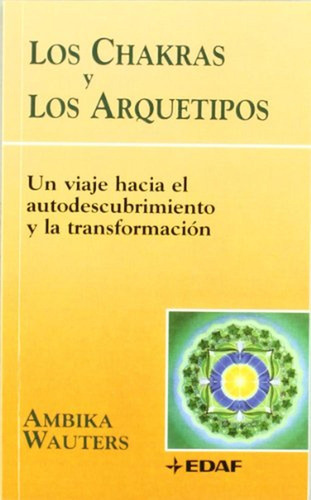 Chakras Y Los Arquetipos, Los: Un Viaje Hacia El Autodescubr