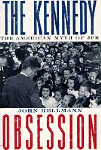 The Kennedy Obsession, De John Hellmann. Editorial Columbia University Press, Tapa Blanda En Inglés