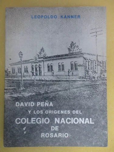 David Peña Y Orígenes Del Colegio Nacional De Rosario - 1974