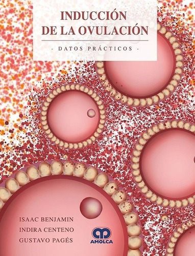 Induccion De La Ovulacion Datos Practicos, De Benjamin, I. - Centeno, I. - Pages, G.. Editorial Amolca En Español