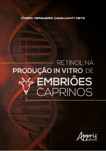 Retinol na produção in vitro de embriões caprinos, de Cavalcanti Neto, Cícero Cerqueira. Appris Editora e Livraria Eireli - ME, capa mole em português, 2019