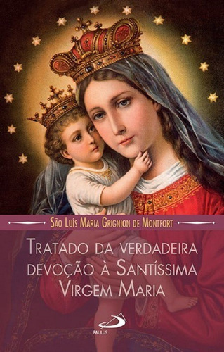 Tratado Da Verdadeira Devoção À Santíssima Virgem Maria Capa Simples, De São Luís Maria Grignion De Montfort. Paulus Editora, Capa Mole, Edição 1 Em Português, 2018