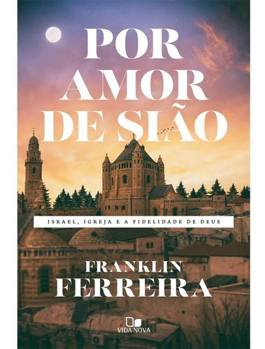 Livro Por Amor De Sião | Franklin Ferreira