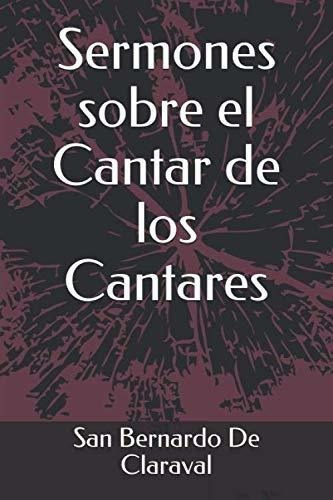 Sermones Sobre El Cantar De Los Cantares - De..., De De Claraval, San Bernardo. Editorial Independently Published En Español