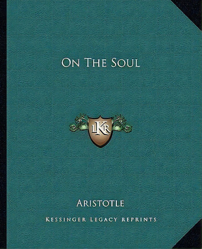 On The Soul, De Aristotle. Editorial Kessinger Publishing, Tapa Blanda En Inglés
