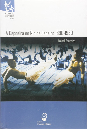 A Capoeira No Rio De Janeiro. 1890-1950 - Coleção Capoeira
