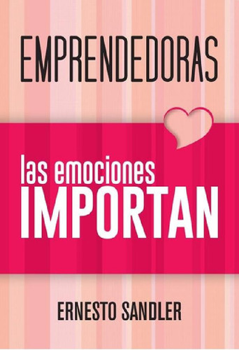 Libro - Emprendedoras, Las Emociones Importan - Ernesto San