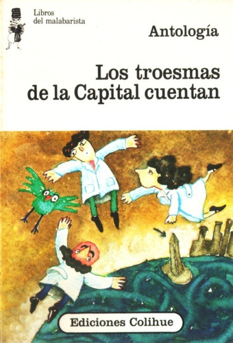 Los Troesmas De La Capital Cuentan - Antología