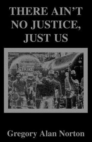 Libro There Ain't No Justice, Just Us - Norton, Gregory A.