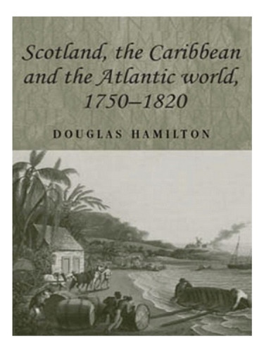 Scotland, The Caribbean And The Atlantic World, 17501. Eb16