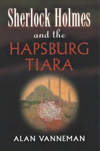 Sherlock Holmes And The Hapsburg Tiara, De Alan Vanneman. Editorial Avalon Publishing Group, Tapa Blanda En Inglés