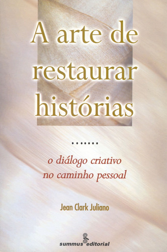 A arte de restaurar histórias: o diálogo criativo no caminho pessoal, de Juliano, Jean Clark. Editora Summus Editorial Ltda., capa mole em português, 1999