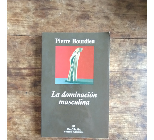 La Dominacion Masculina - Pierre Bourdieu - Anagrama