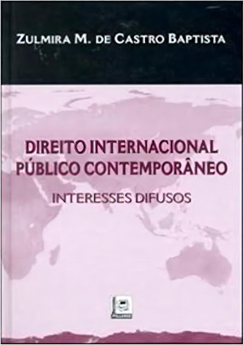 Direito Internacional Publico Contemporaneo - Interesses Difusos, De Zulmira M. De Castro Baptista. Editora Pillares, Capa Mole Em Português