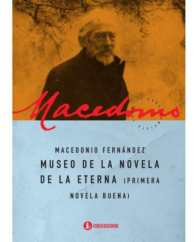 Museo De La Novela De La Eterna, de Fernandez Macedonio. Editorial CORREGIDOR, tapa blanda en español, 2014
