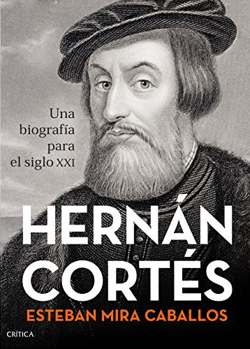 Hernan Cortes: Una Biografia Para El Siglo Xxi -serie Mayor-