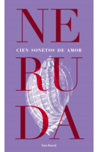 Cien Sonetos De Amor, De Neruda, Pablo. Editorial Seix Barral, Tapa Blanda, Edición 1 En Español, 2023