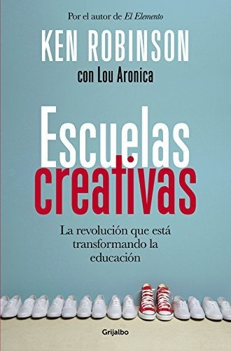 Libro: Escuelas Creativas. Robinson, Ken. Grijalbo S.a.