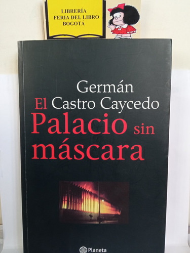 El Palacio Sin Máscara - Germán Caycedo - Ed. Planeta - 2008
