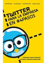 Comprar TWITTER PARA LA EMPRESA EN #4PASOS, de Rojas Sánchez, Fernando.Sánchez Marchand, Ricardo.. Editorial Felou, tapa pasta blanda, edición 1 en español, 2012