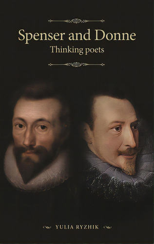 Spenser And Donne: Thinking Poets, De Ryzhik, Yulia. Editorial Manchester Univ Pr, Tapa Blanda En Inglés