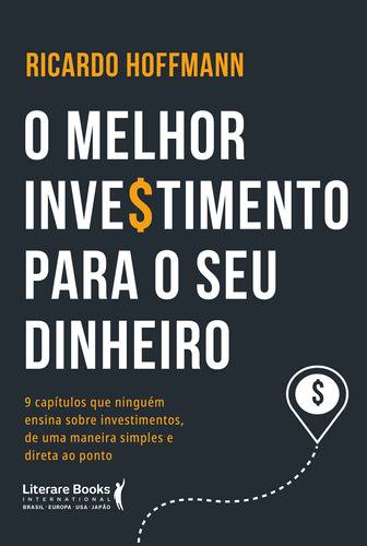 O melhor investimento para seu dinheiro: 9 capítulos que ninguém ensina sobre investimentos, de uma maneira simples e direta ao ponto, de Hoffmann, Ricardo. Editora Literare Books International Ltda, capa mole em português, 2020