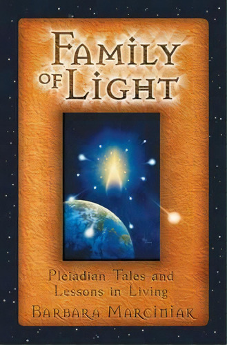 The Family Of Light : Pleiadian Tales And Lessons In Living, De Barbara Marciniak. Editorial Inner Traditions Bear And Company, Tapa Blanda En Inglés