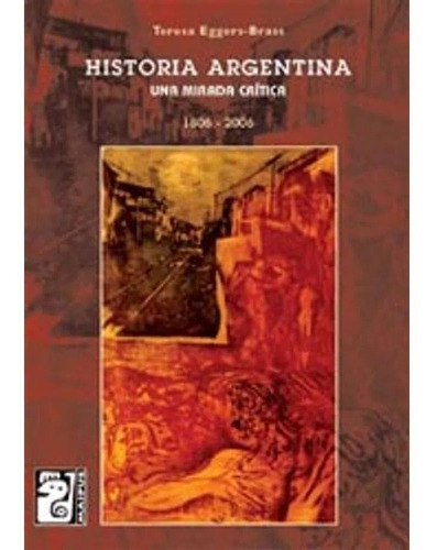 Historia Argentina Una Mirada Crítica (1806-2006), De Teresa Eggers-brass. Editorial Maipue, Tapa Blanda En Español, 2006