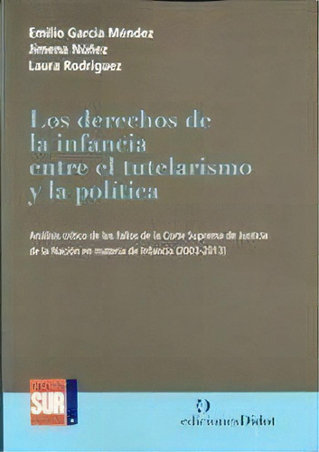 Los Derechos De La Infancia Entre El Tutelarismo Y La Politica, De Garcia Mendez. Editorial Didot Ediciones De Lorena Fabi, Tapa Blanda En Español