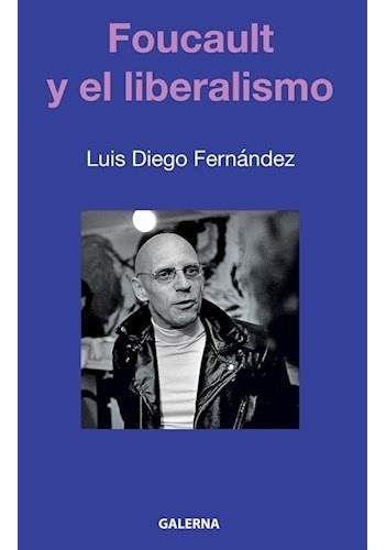 Libro Foucault Y El Liberalismo De Luis Diego Fernandez