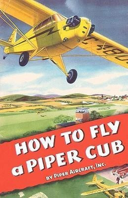 How To Fly A Piper Cub - Inc Piper Aircraft (paperback)