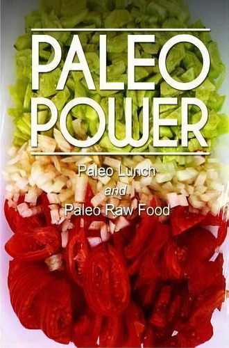 Paleo Power - Paleo Lunch And Paleo Raw Food, De Paleo Power. Editorial Createspace Independent Publishing Platform, Tapa Blanda En Inglés