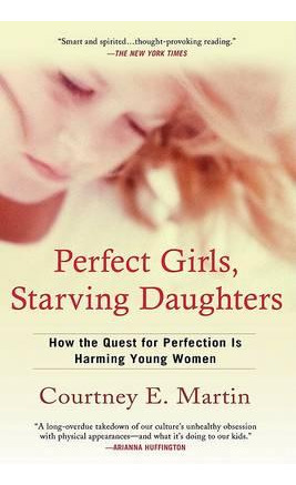 Perfect Girls, Starving Daughters - Courtney E Martin