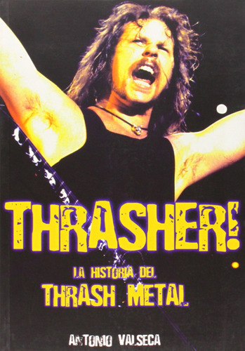 Thrasher!:la Historia Del Thrash Metal Valseca, Antonio Quar