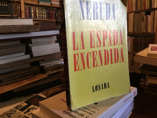 Pablo Neruda La Espada Encendida. Losada 1970