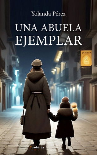 Una Abuela Ejemplar, De Pérez, Yolanda., Vol. 1. Editorial Cuadranta, Tapa Blanda En Español